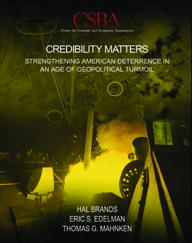 CSBA Release – CREDIBILITY MATTERS by Hal Brands, Eric Edelman, Thomas G. Mahnken