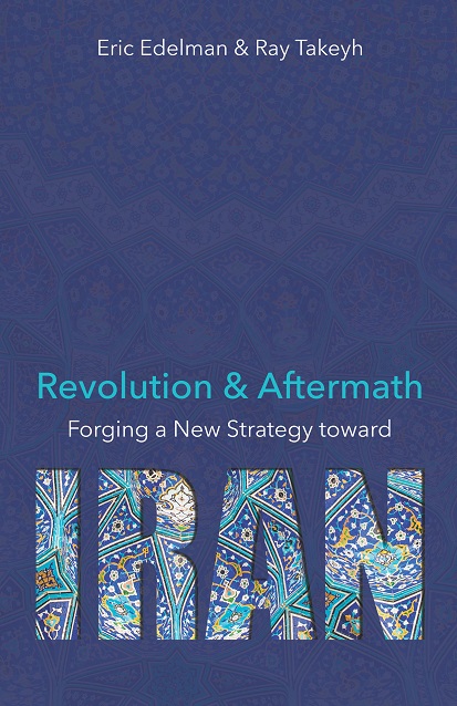 Revolution and Aftermath: Forging a New Strategy toward Iran by Eric Edelman and Ray Takeyh